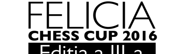 Felicia Chess Cup Ediția a III-a