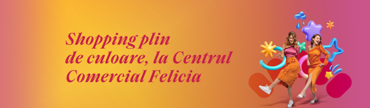 Shopping plin de culoare la Centrul Comercial Felicia