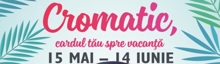 Cromatic, cardul tău spre vacanță