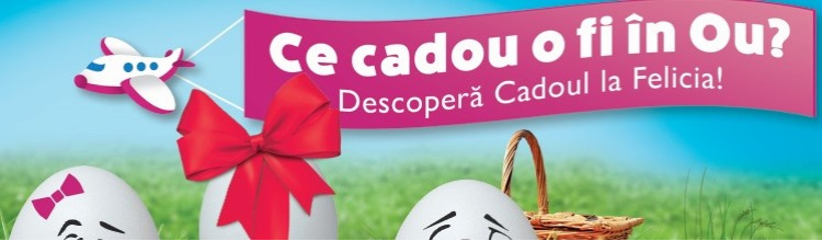 Ce cadou o fi în ou? Descoperă cadoul la Felicia